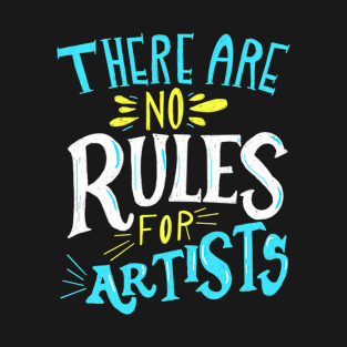 There Are No Rules For Artists T-Shirt