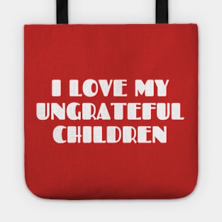 I love my Ungrareful Children, Mother's Love Funny Typography design, Sarcastic Mother's day Gift, Gift for mom Tote