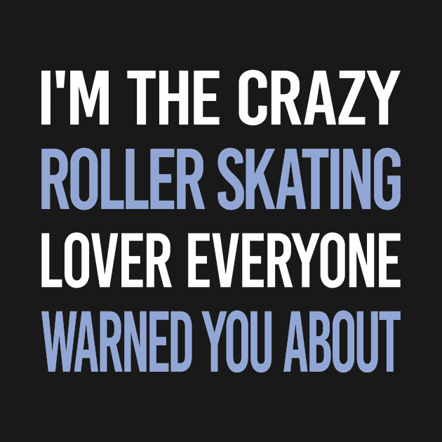 Funny Crazy Lover Roller Skating Skate Skater by symptomovertake