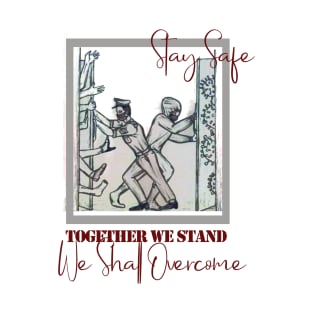 Stay Safe! Together We Stand! T-Shirt