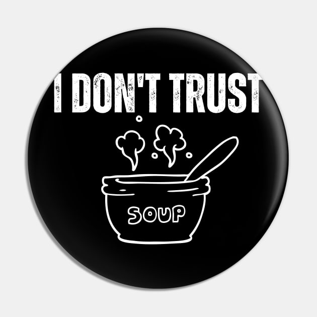 I-Don't-Trust-Soup Pin by Alexa