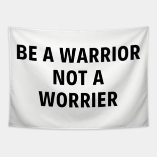 Be a Warrior Not a Worrier Tapestry