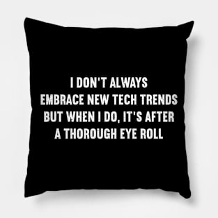 I don't always embrace new tech trends Pillow