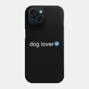 Verified Dog Lover (White Text) Phone Case