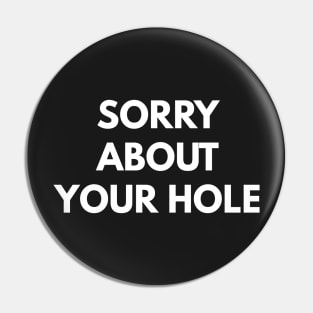 Sorry About Your Hole Pin