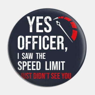 Car Guy Enthusiast | Yes officer, I saw the speed limit, I just did not see you Pin