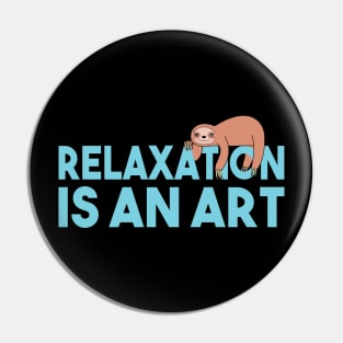 Relaxation Is An Art Pin