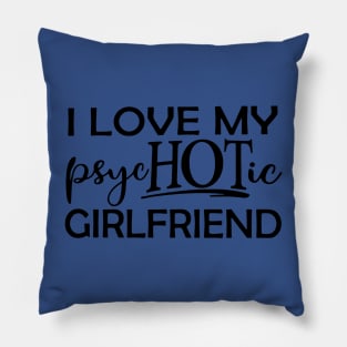 i love my psychotic girlfriend 2 Pillow