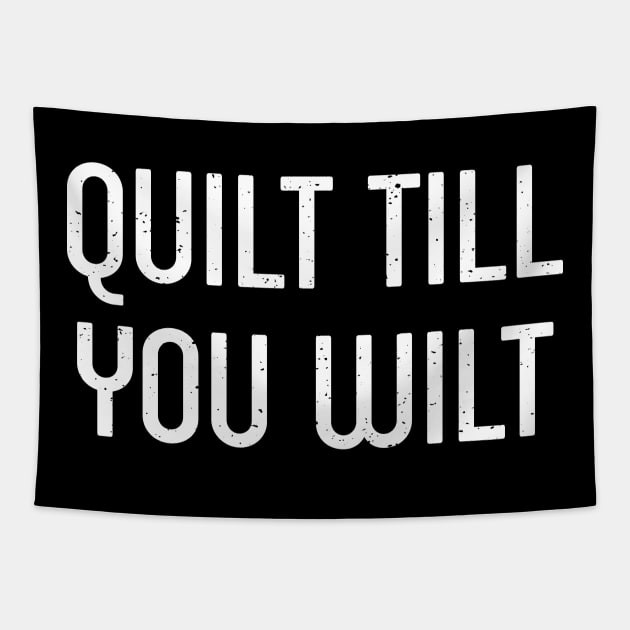 Quilt Till You Wilt Tapestry by trendynoize