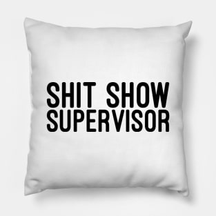 Shit Show Supervisor - Funny Sayings Pillow