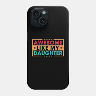 Awesome Like My Daughter Funny Father Mom Dad Joke Phone Case