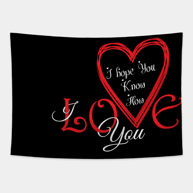 I hope You Know How Much I LOVE You :Happy Valentines Day Tapestry by Goldewin