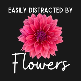 Easily Distracted By Flowers T-Shirt