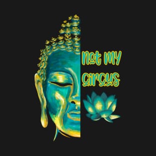 Not My Circus Buddhist Suffering Mindfulness Reminder T-Shirt