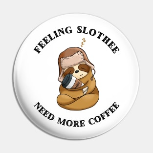 Feeling Slothee Need More Coffee Pin