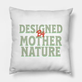 Designed By Mother Nature Quote Motivational Inspirational Pillow