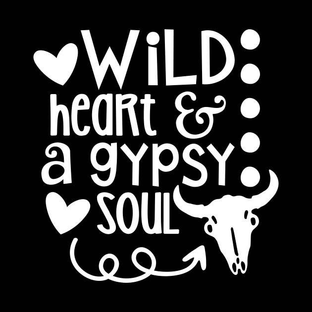 Wild Heart And A Gypsy Soul by ThrivingTees