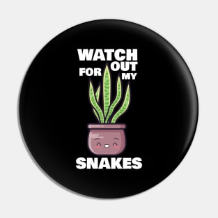 Watch Out for My Snakes Pin