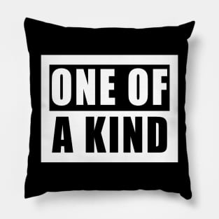 ONE OF A KIND Pillow