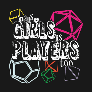 Girls Is Players Too T-Shirt