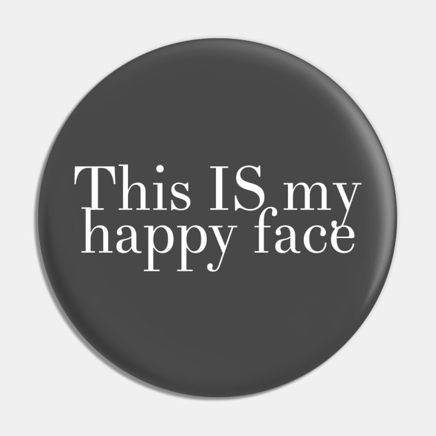 This IS My Happy Face Pin by GrayDaiser