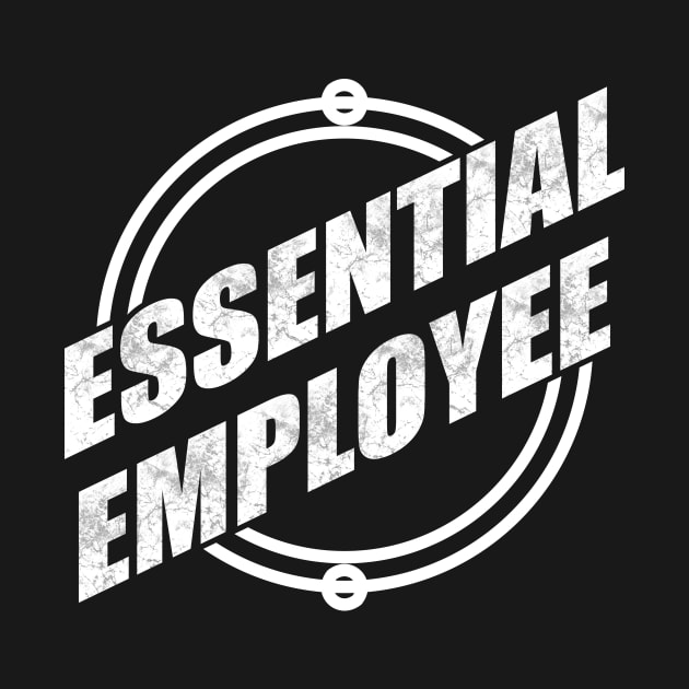 I'm An Essential Employee by TeeMaruf