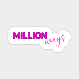 Million Ways Magnet