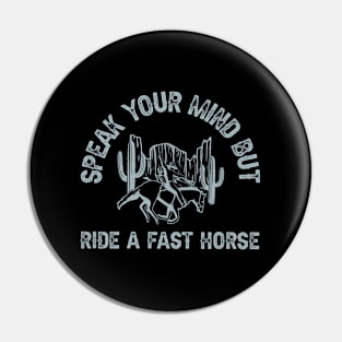 Speak Your Mind But Ride A Fast Horse Racing Derby Py Pin