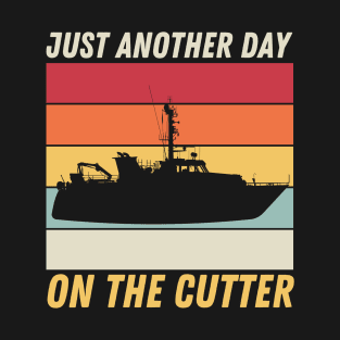 Just Another Day On The Cutter T-Shirt