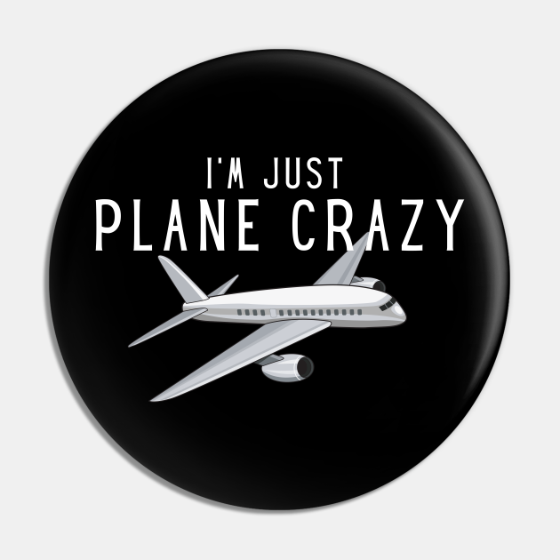 I'm Just Plane Crazy Pun - Plane - Pin | TeePublic I'm Just Plane Crazy Pun - Plane - Pin | TeePublic
