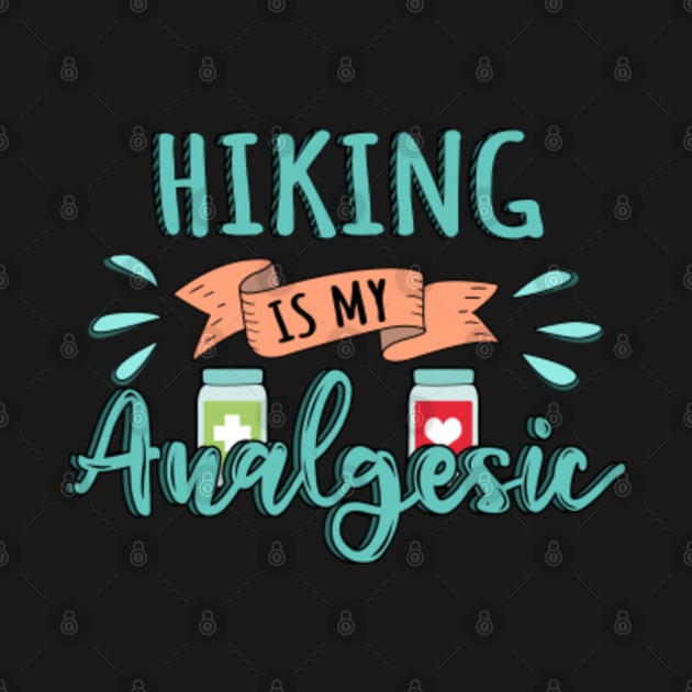 Hiking is my Analgesic Design Quote by jeric020290