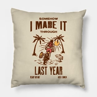 I MADE IT THROUGH LAST YEAR SURVIVOR'S SHIRT Pillow