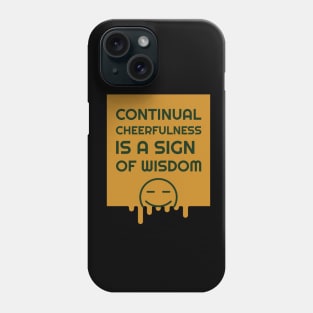 Continual Cheerfulness Is A Sign Of Wisdom Phone Case