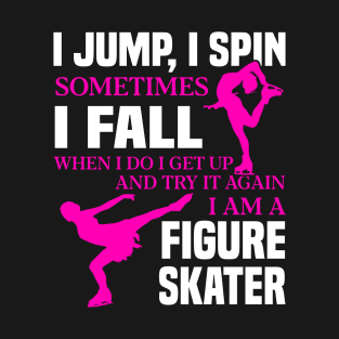 I Jump I Spin Sometimes I Fall I Am A Figure Skater Shirt T-Shirt