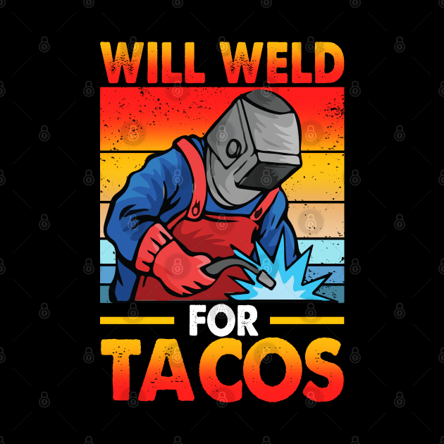 Funny Welder Will Weld For Tacos by Chea Shepherd