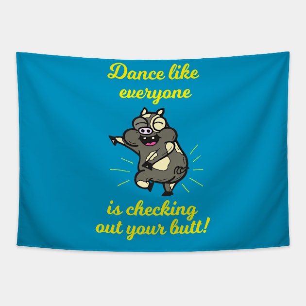 Dance Like Everyone Is Checking Out Your Butt Tapestry by calavara