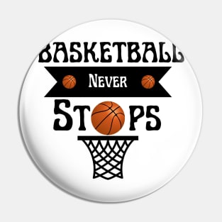 Basketball Never Stops Pin