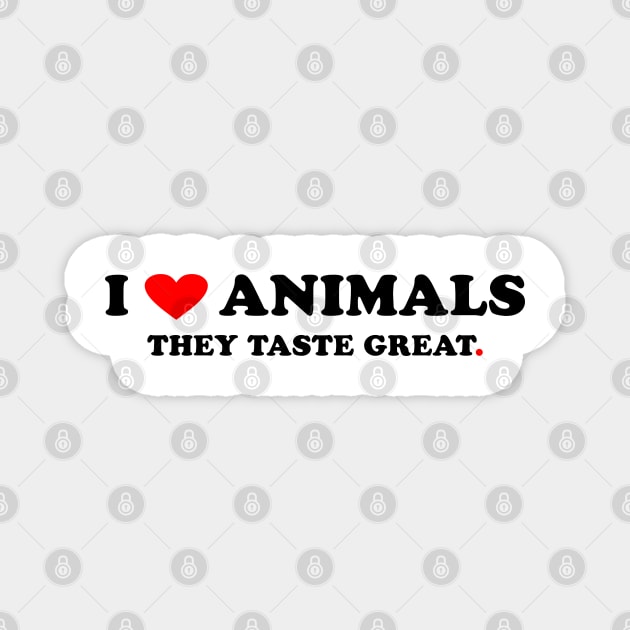 I love Animals They taste great Magnet by Peter the T-Shirt Dude