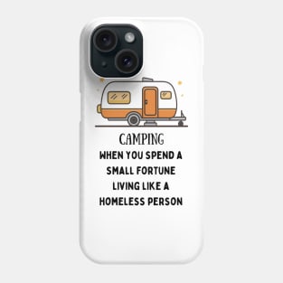 Camping, When You Spend A Small Fortune Phone Case