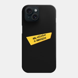 My Attention Is Priceless Phone Case