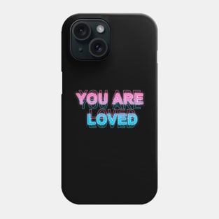 You Are Loved Phone Case