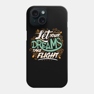 Let Yours Dreams Take Flight Phone Case