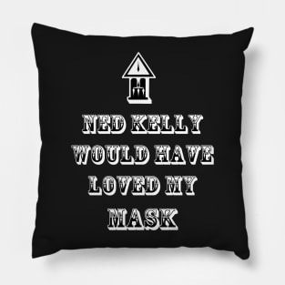 Ned Kelly Would Have Loved This or My Mask (two options) Pillow