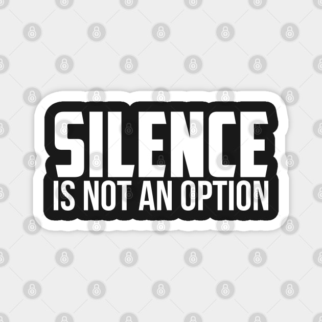 Silence is Not An Option Magnet by UrbanLifeApparel