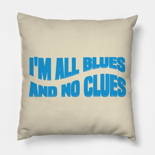 Awesome I'M ALL BLUES AND NO CLUES Pillow by Duodesign