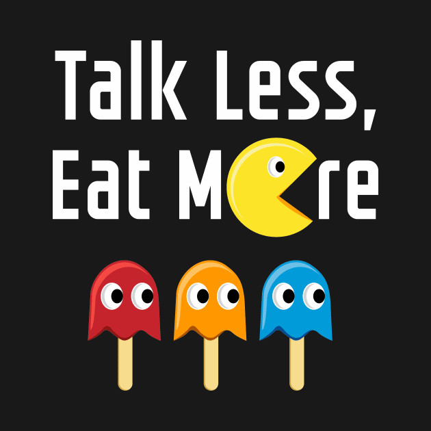 Talk Less Eat More by denufaw