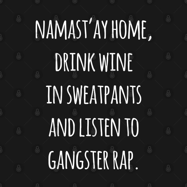 Namastay Home Drink Wine In Sweatpants by Flippin' Sweet Gear