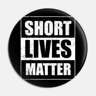 Short Lives Matter Funny Pin