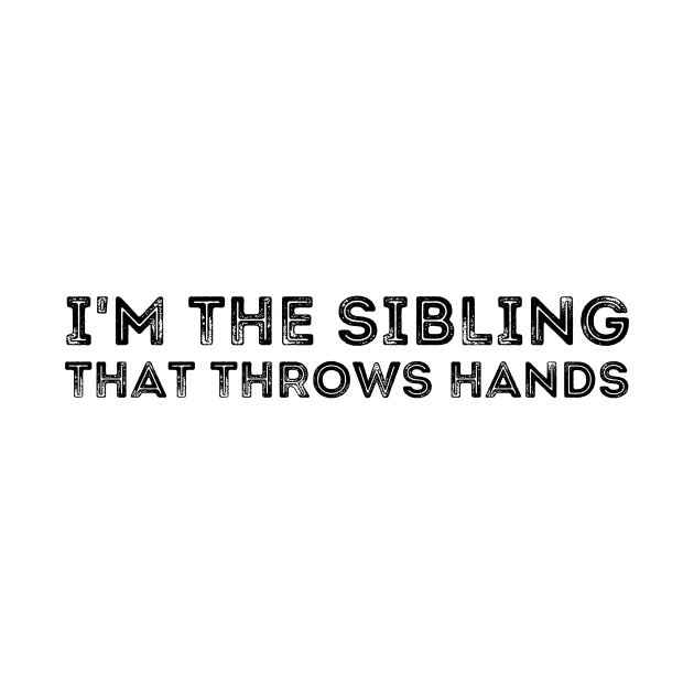 im the sibling that throws hands by undrbolink