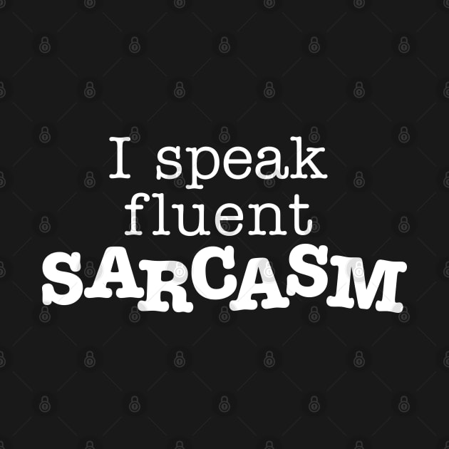 I Speak Fluent Sarcasm (White) by DetourShirts